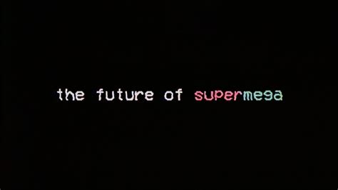 supermega|The Future of SuperMega .